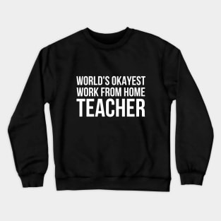 Worlds Okayest Work From Home Teacher Crewneck Sweatshirt